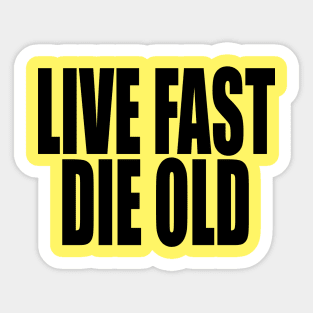 Live Fast Die Old (black text) Sticker